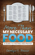 More Than My Necessary Food: A Guide to Fasting and Prayer - Paperback