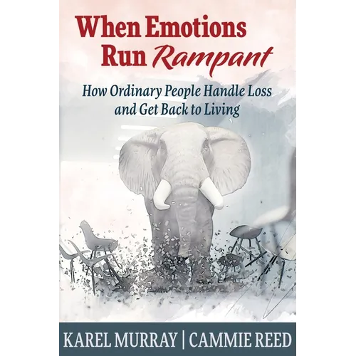 When Emotions Run Rampant: How Ordinary People Handle Loss and Get Back to Living - Paperback