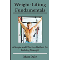 Weight-Lifting Fundamentals: A Simple and Effective Method for Building Strength - Paperback