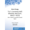 Tiuⁿ Chhang-Miâ (Minnie Mackay, 1860?-1925): Life in Taiwan's Contested Colonial Space - Paperback