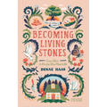 Becoming Living Stones: Come Alive to Who You Were Made to Be - Paperback