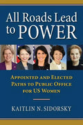 All Roads Lead to Power: The Appointed and Elected Paths to Public Office for Us Women - Hardcover