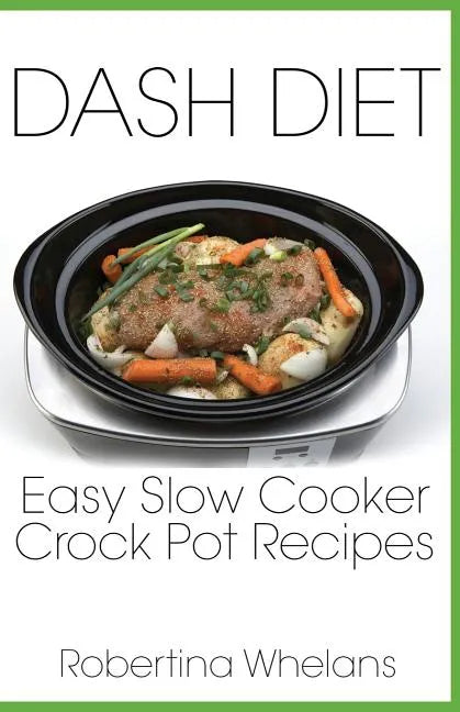 DASH Diet Easy Slow Cooker Crock Pot Recipes - Paperback