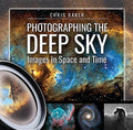 Photographing the Deep Sky: Images in Space and Time - Hardcover