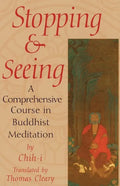 Stopping and Seeing: A Comprehensive Course in Buddhist Meditation - Paperback
