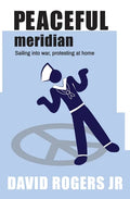 Peaceful Meridian: Sailing into War, Protesting at Home - Paperback