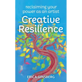 Creative Resilience: Reclaiming Your Power as an Artist - Paperback