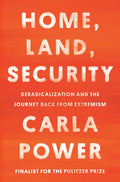 Home, Land, Security: Deradicalization and the Journey Back from Extremism - Hardcover