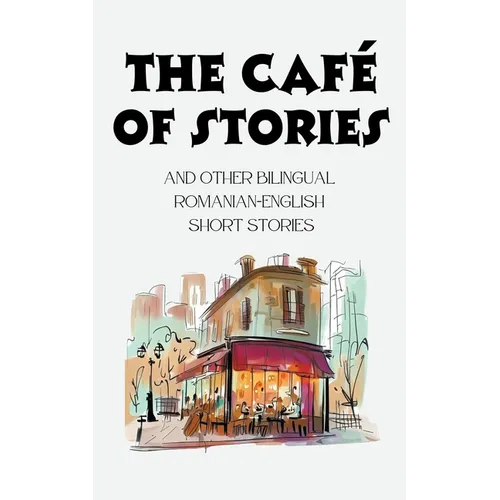 The Café of Stories and Other Bilingual Romanian-English Short Stories - Paperback
