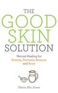 The Good Skin Solution: Natural Healing for Eczema, Psoriasis, Rosacea and Acne - Paperback