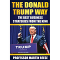 The Donald Trump Way: The Best Business Strategies From The King - Paperback