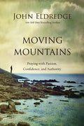 Moving Mountains: Praying with Passion, Confidence, and Authority - Paperback