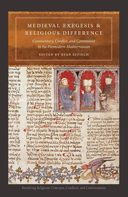 Medieval Exegesis and Religious Difference: Commentary, Conflict, and Community in the Premodern Mediterranean - Hardcover