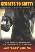 Secrets to Safety: Home Invasion Protection and Personal Defense - Paperback