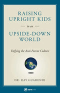 Raising Upright Kids: In an Upside-Down World - Paperback