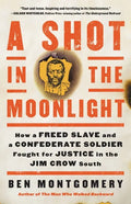 A Shot in the Moonlight: How a Freed Slave and a Confederate Soldier Fought for Justice in the Jim Crow South - Hardcover