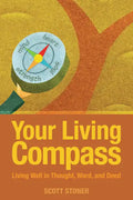Your Living Compass: Living Well in Thought, Word, and Deed - Paperback