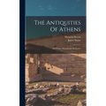 The Antiquities Of Athens: And Other Monuments Of Greece - Hardcover