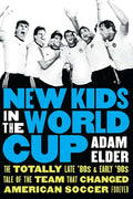 New Kids in the World Cup: The Totally Late '80s and Early '90s Tale of the Team That Changed American Soccer Forever - Hardcover