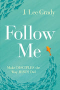 Follow Me: Make Disciples the Way Jesus Did - Paperback