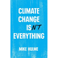 Climate Change Isn't Everything: Liberating Climate Politics from Alarmism - Hardcover