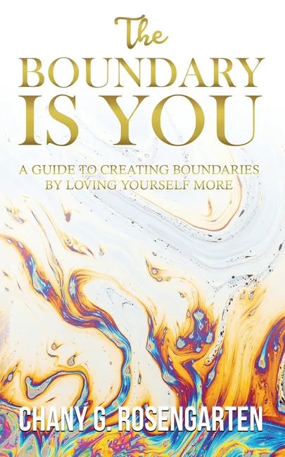 The Boundary Is You: A guide to creating boundaries in your relationships by loving yourself more - Paperback