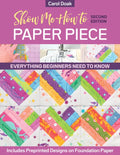 Show Me How to Paper Piece: Everything Beginners Need to Know; Includes Preprinted Designs on Foundation Paper - Paperback