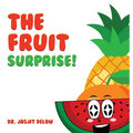 The Fruit Surprise! - Hardcover