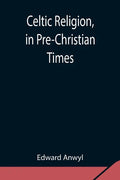 Celtic Religion, in Pre-Christian Times - Paperback