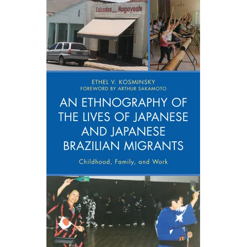 An Ethnography of the Lives of Japanese and Japanese Brazilian Migrants: Childhood, Family, and Work - Paperback
