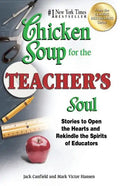 Chicken Soup for the Teacher's Soul: Stories to Open the Hearts and Rekindle the Spirits of Educators - Paperback