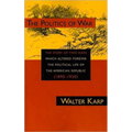 Politics of War: The Story of Two Wars Which Altered Forever the Political Life of the American Republic - Paperback