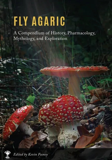 Fly Agaric: A Compendium of History, Pharmacology, Mythology, & Exploration - Paperback