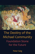 The Destiny of the Michael Community: Foundation Stone for the Future - Paperback