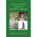The Life and Times of Robert F. Massie - Paperback