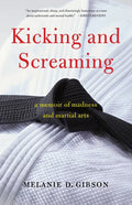 Kicking and Screaming: A Memoir of Madness and Martial Arts - Paperback
