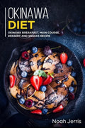 Okinawa Diet: Okinawa Breakfast, Main Course, Dessert and Snacks Recipe - Paperback