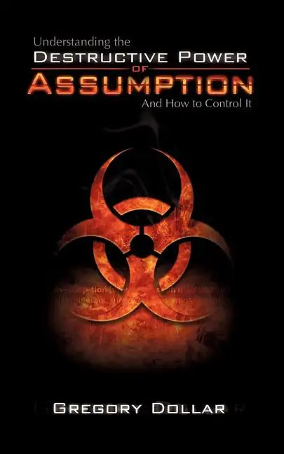 Understanding The Destructive Power of Assumption and How To Control It - Paperback