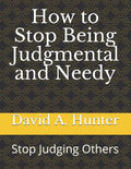 How to Stop Being Judgmental and Needy: Stop Judging Others - Paperback