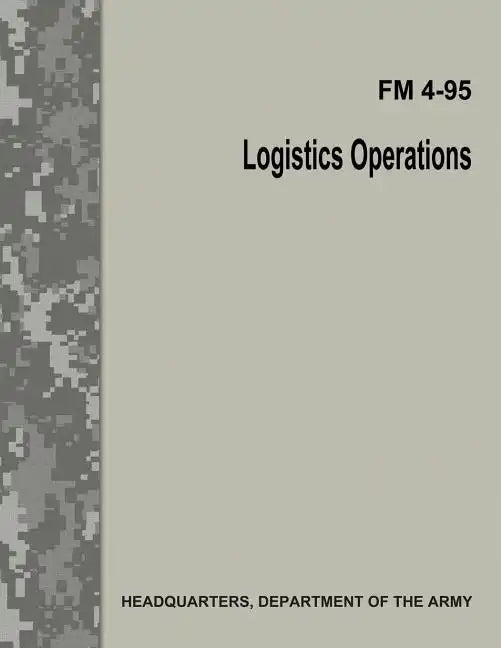 Logistics Operations (FM 4-95) - Paperback