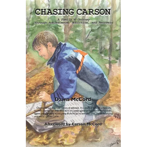 Chasing Carson: A Family's Journey through Adolescence, Addiction and Recovery - Paperback