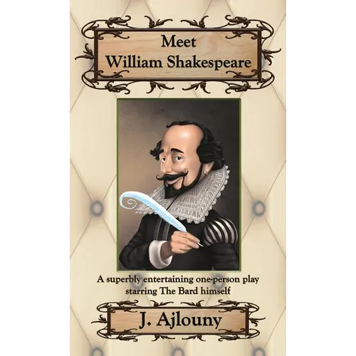Meet William Shakespeare: A superbly entertaining one-person play starring The Bard himself - Hardcover