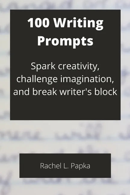 100 Writing Prompts: Spark creativity, challenge imagination, and break writer's block - Paperback
