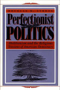 Perfectionist Politics: Abolitionism and the Religious Tensions of American Democracy - Paperback