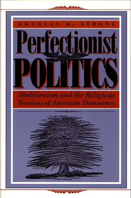 Perfectionist Politics: Abolitionism and the Religious Tensions of American Democracy - Paperback