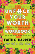 Unfuck Your Worth Workbook: Manage Your Money, Value Your Own Labor, and Stop Financial Freakouts in a Capitalist Hellscape: Manage Your Money, Value - Paperback