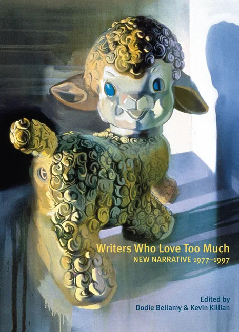 Writers Who Love Too Much: New Narrative Writing 1977-1997 - Paperback