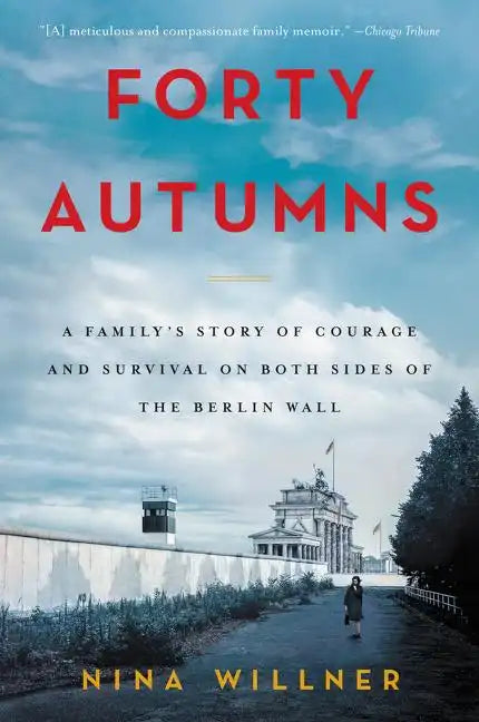 Forty Autumns: A Family's Story of Courage and Survival on Both Sides of the Berlin Wall - Paperback