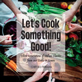 Let's Cook Something Good!: Three Generations of Italian Classics from our Table to Yours - Paperback