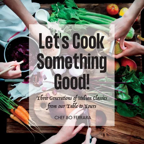 Let's Cook Something Good!: Three Generations of Italian Classics from our Table to Yours - Paperback